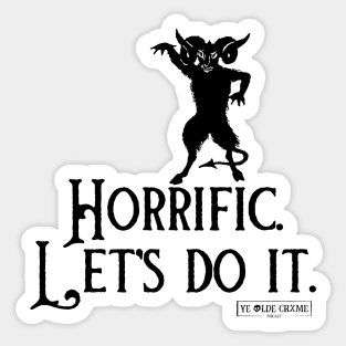 Horrific! Let's do it. Sticker